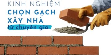 Kinh nghiệm chọn gạch xây nhà từ chuyên gia